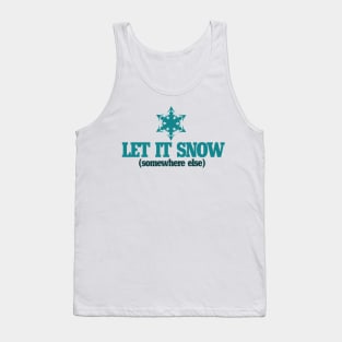 Let it snow somewhere else Tank Top